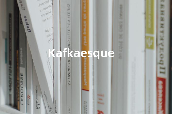 Kafkaesque