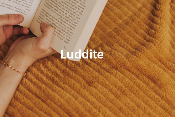 Luddite