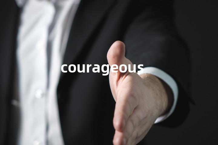 courageous