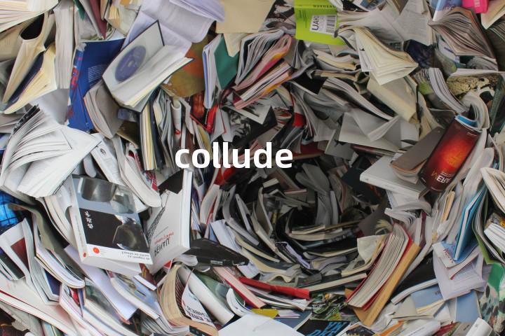 collude