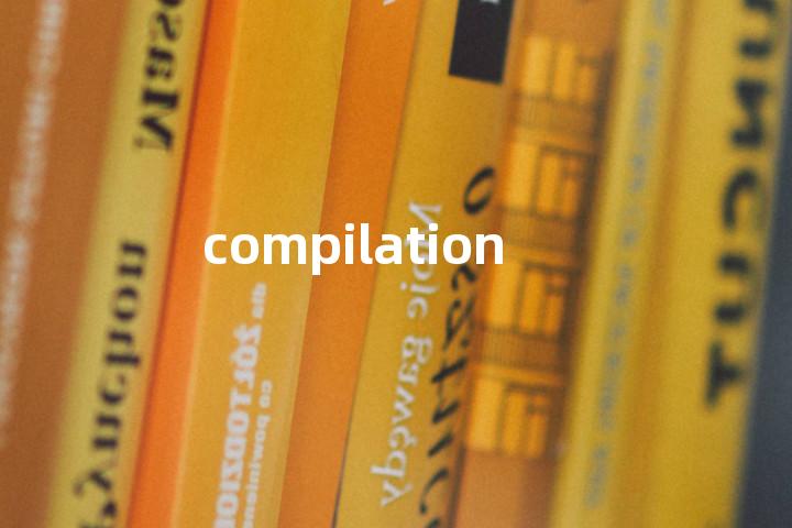 compilation