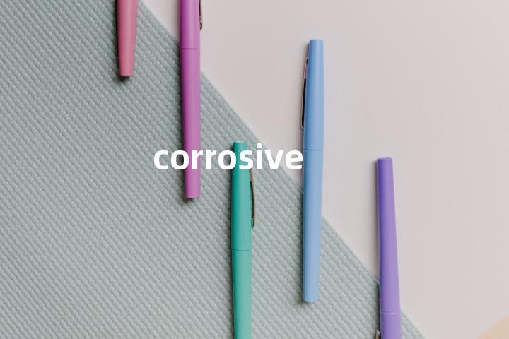 corrosive
