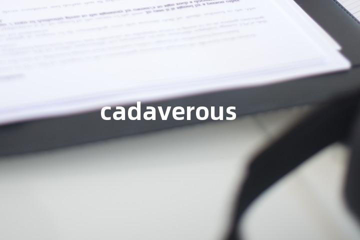 cadaverous
