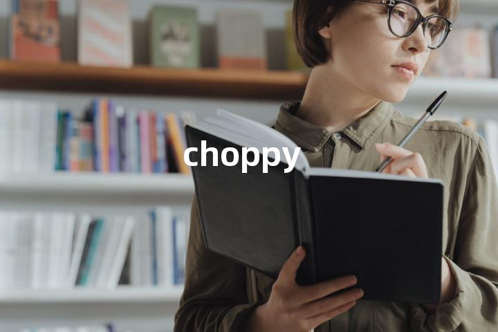 choppy