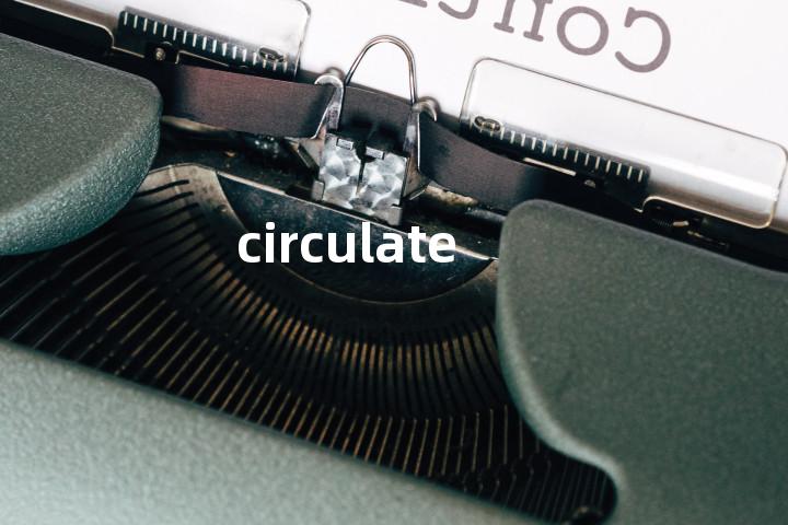 circulate