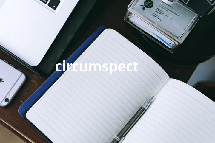 circumspect