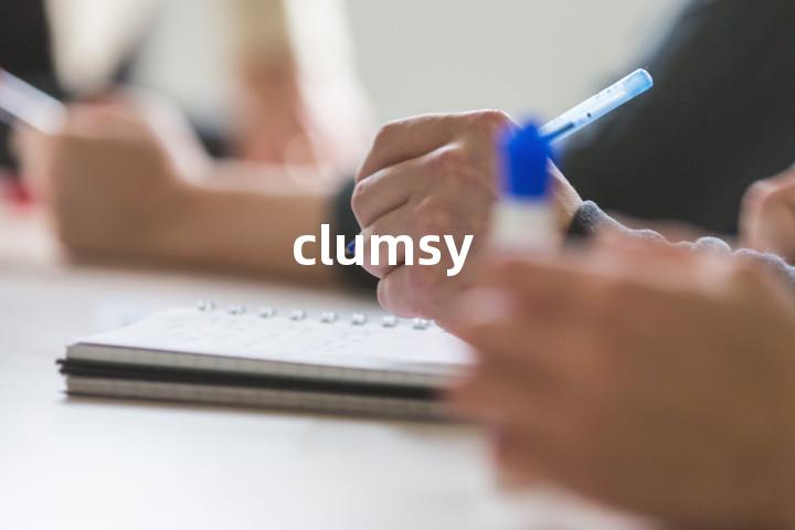 clumsy