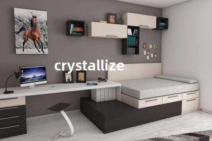 crystallize
