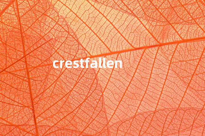 crestfallen