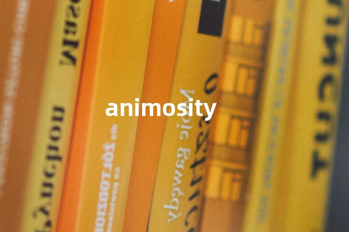 animosity