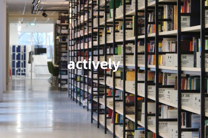 actively