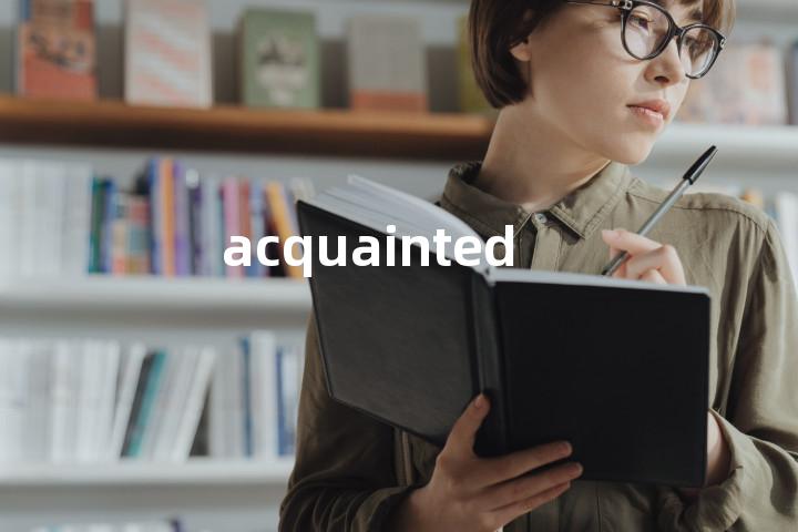 acquainted