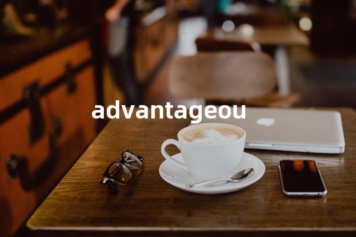 advantageous