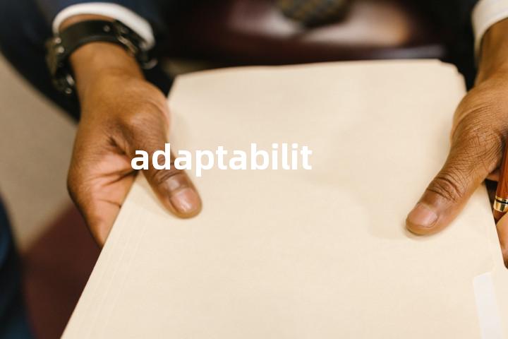 adaptability