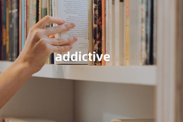 addictive