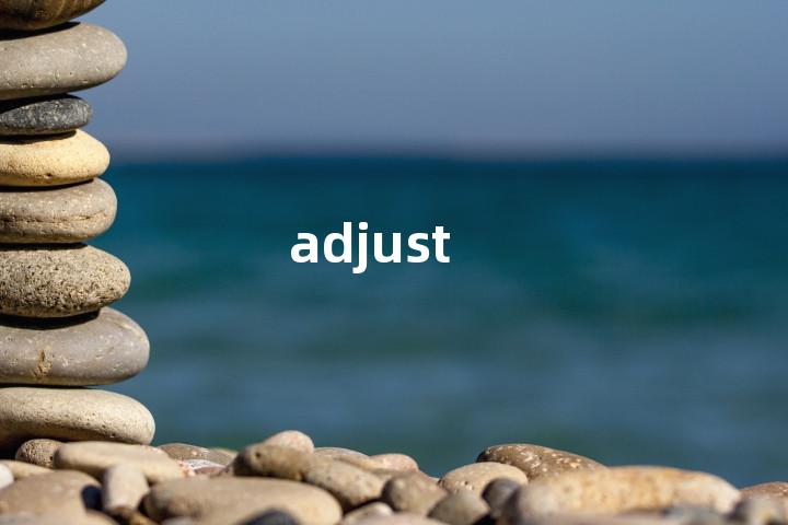 adjust