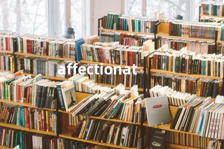 affectionately