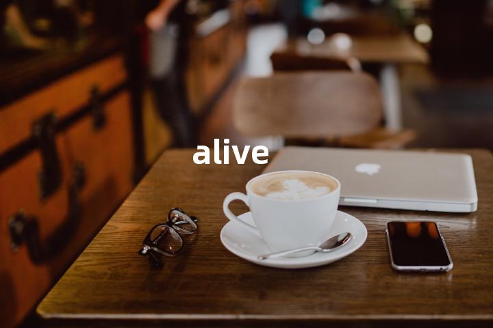alive