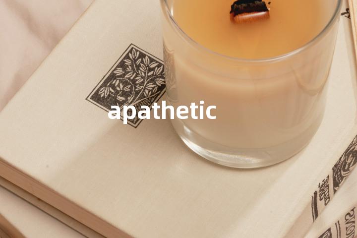 apathetic