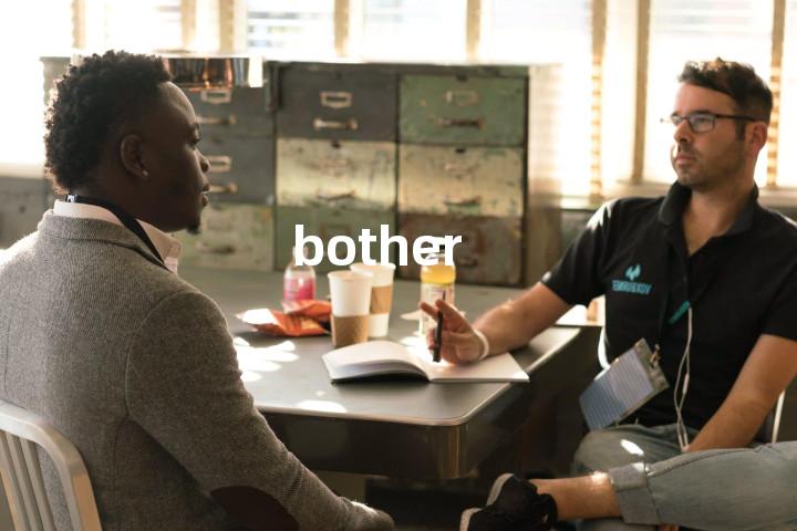 bother
