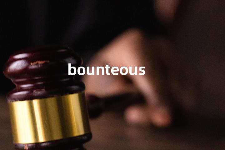 bounteous