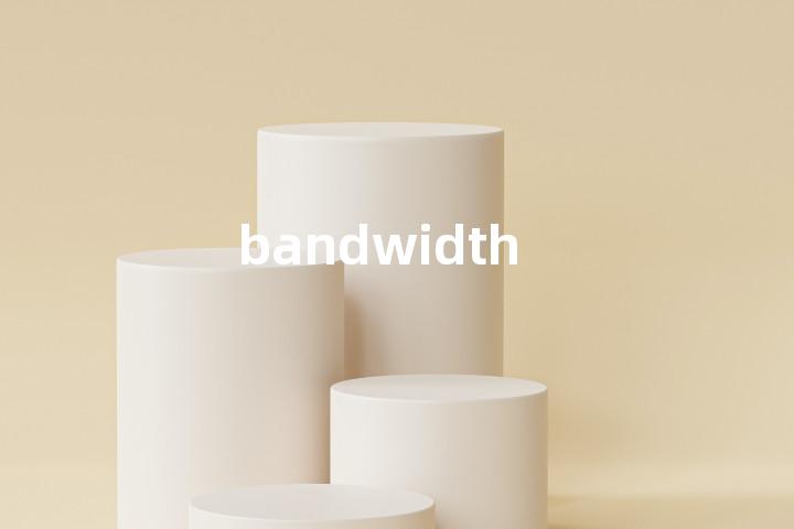 bandwidth