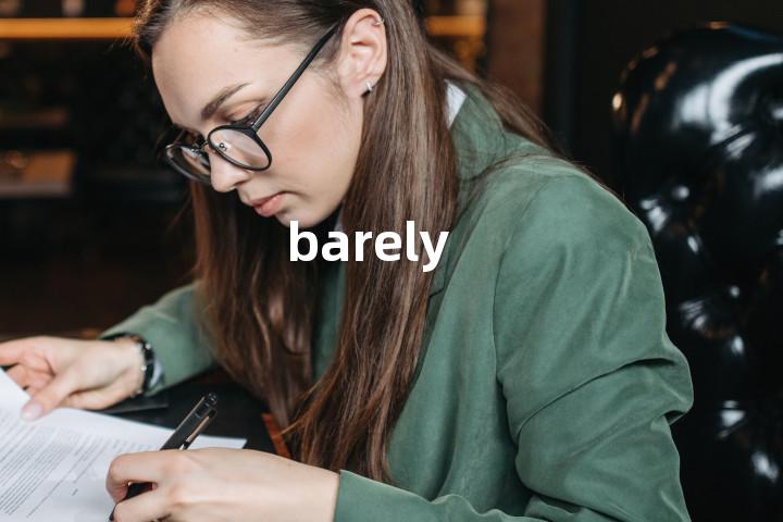 barely
