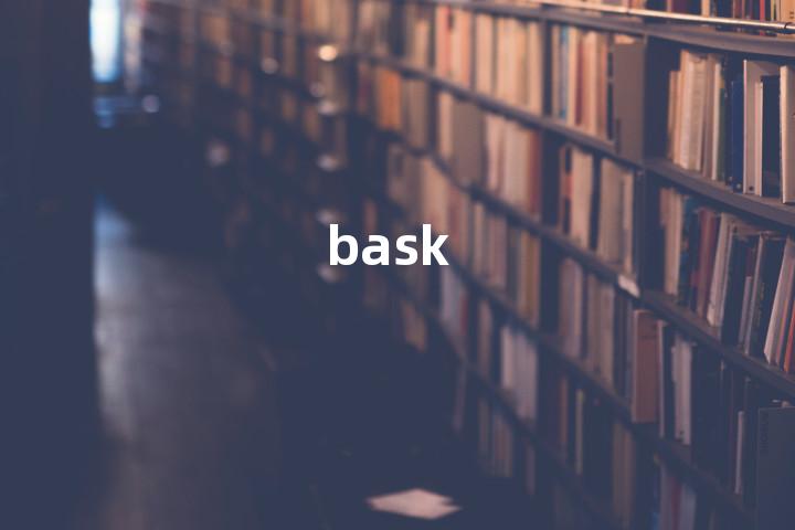 bask