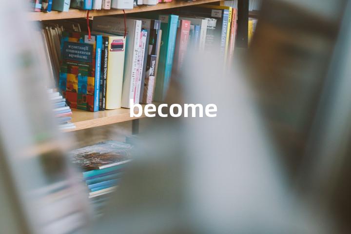 become