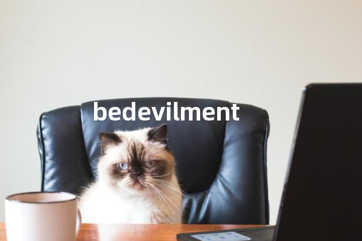 bedevilment