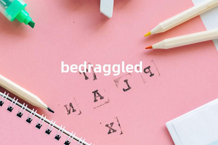 bedraggled
