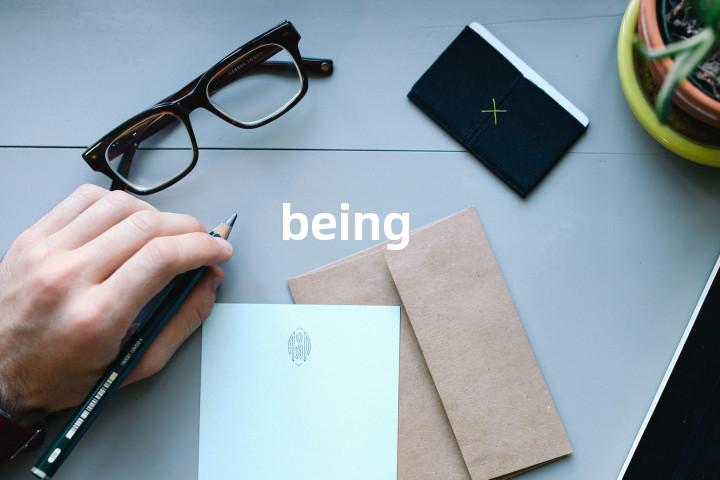 being