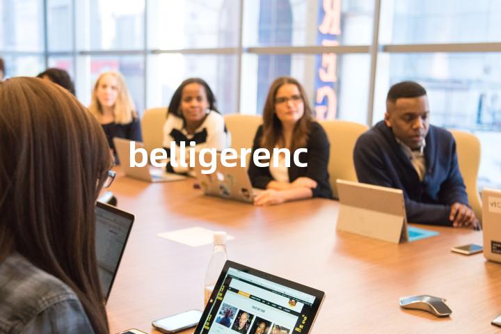 belligerence