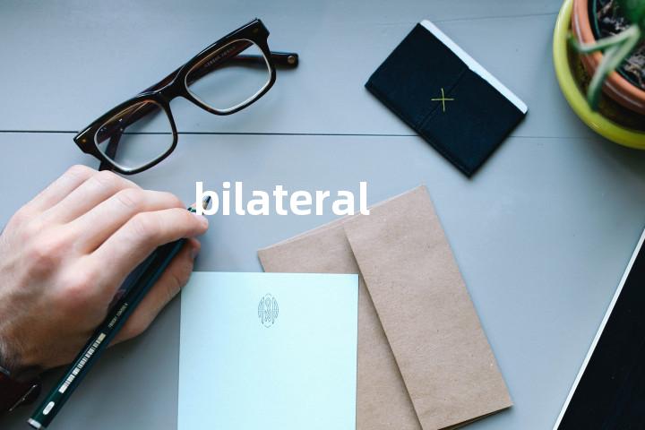 bilateral