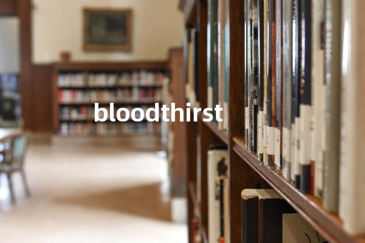 bloodthirsty