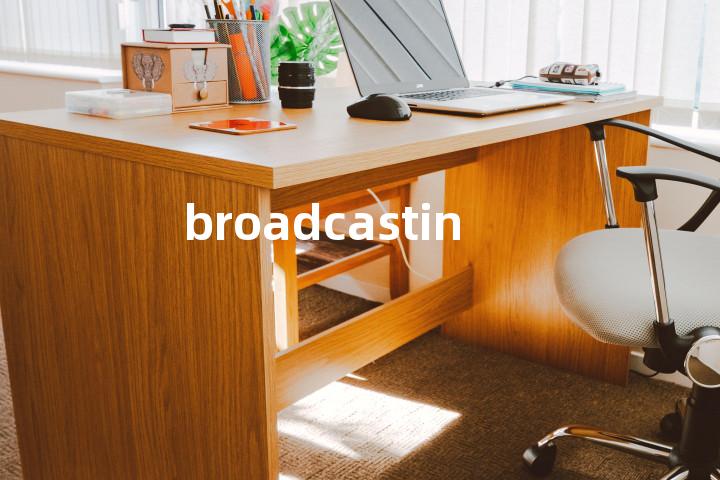 broadcasting