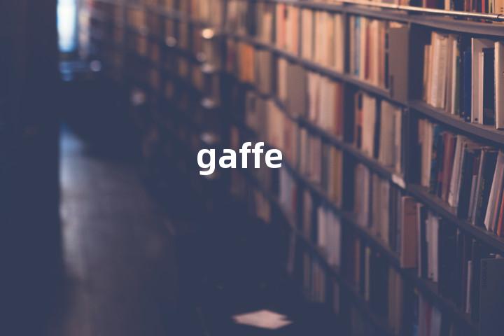 gaffe