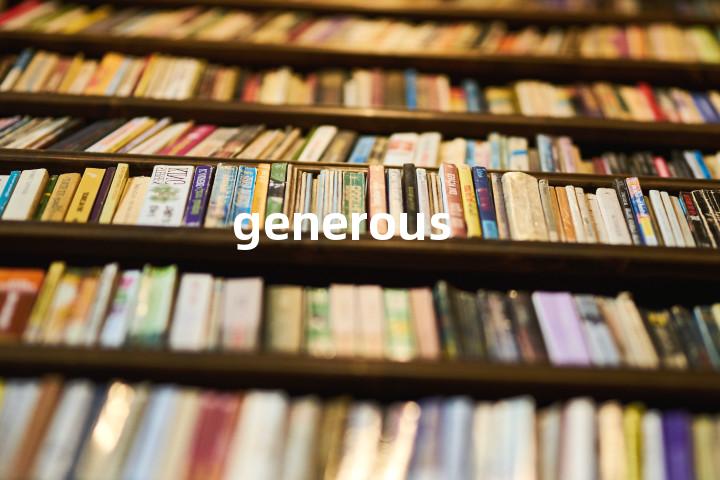 generous