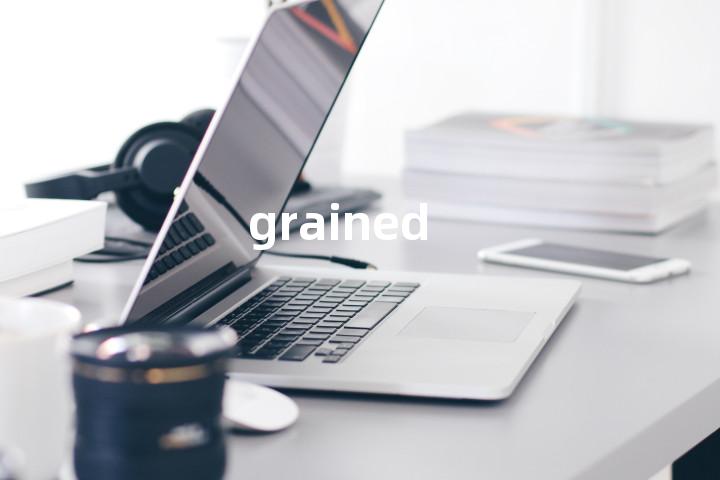 grained