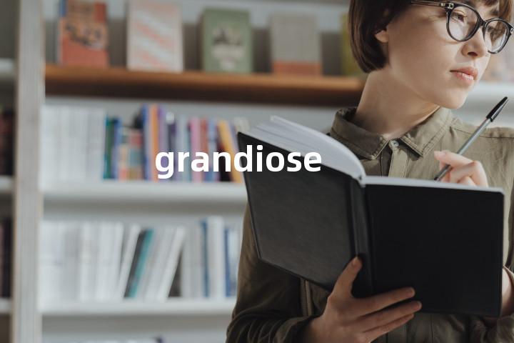 grandiose