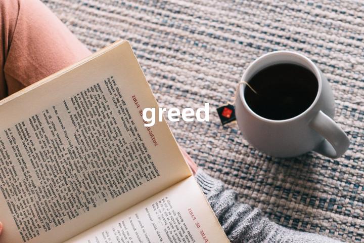 greed