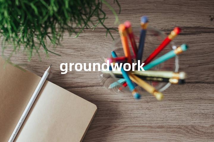 groundwork