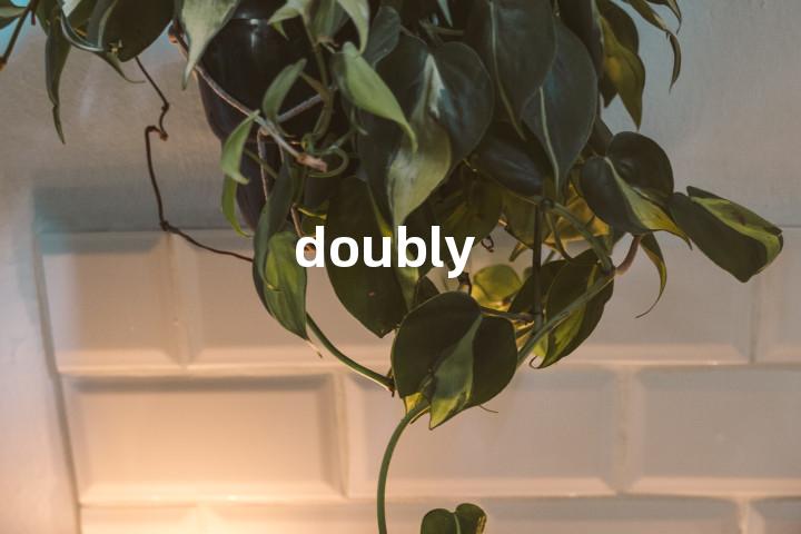 doubly