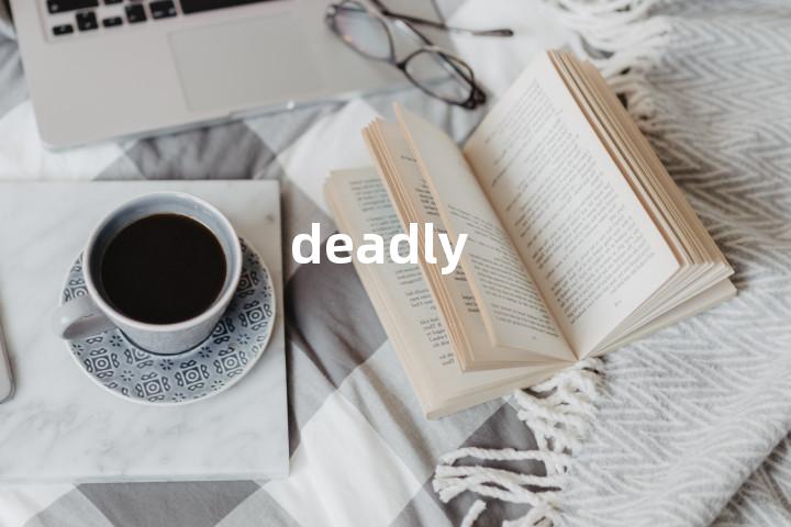 deadly