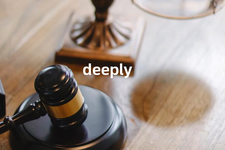 deeply