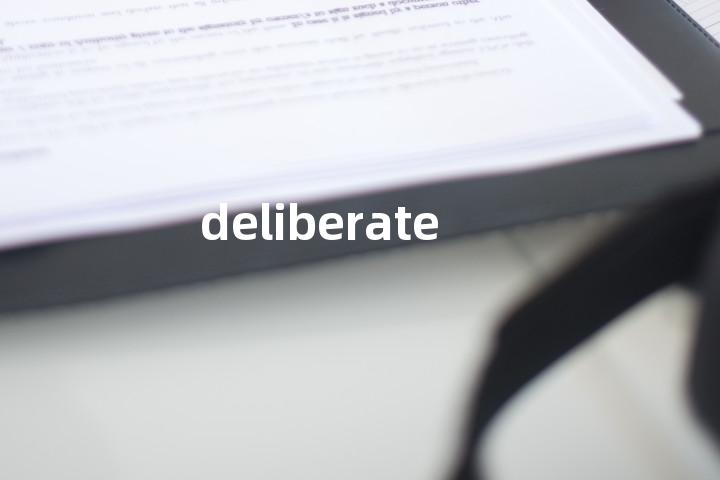 deliberate