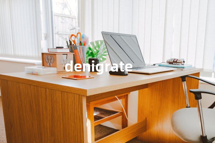 denigrate