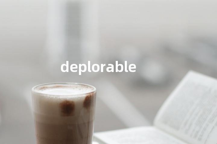 deplorable