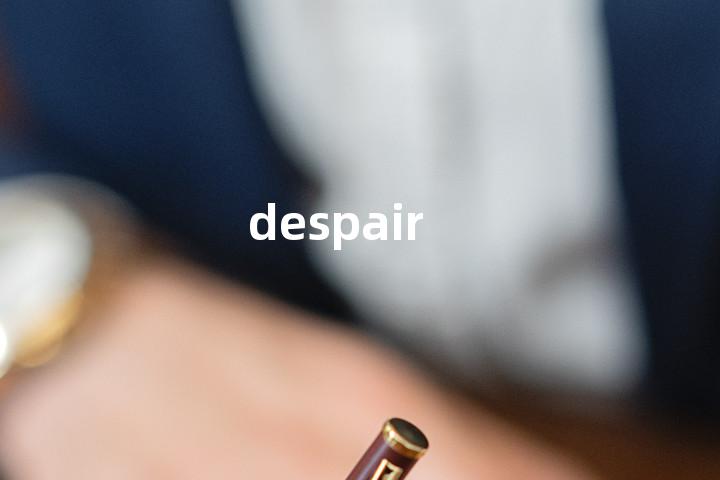 despair