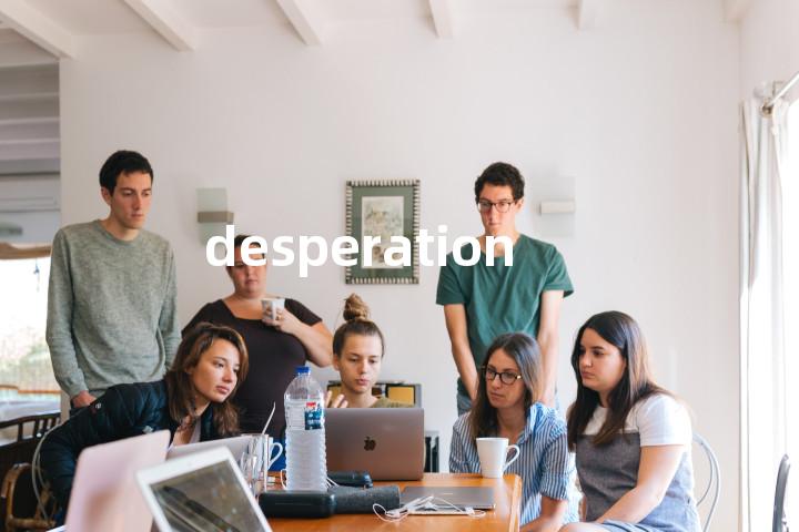 desperation